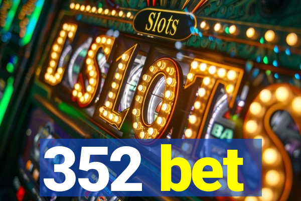 352 bet